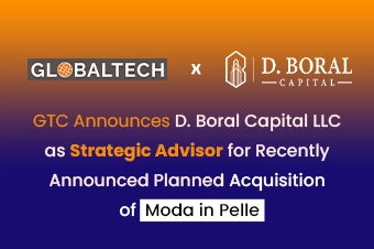 GlobalTech Announces D. Boral Capital LLC as Strategic Advisor for Recently Announced Planned Acquisition of Moda in Pelle